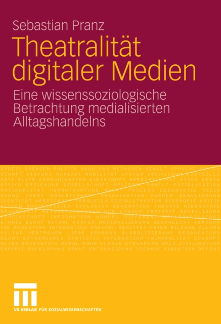 Theatralitat digitaler Medien : Eine wissenssoziologische Betrachtung medialisierten Alltagshandelns, PDF eBook
