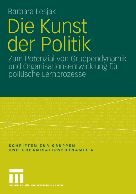 Die Kunst der Politik : Zum Potenzial von Gruppendynamik und Organisationsentwicklung fur politische Lernprozesse, PDF eBook