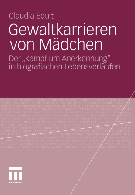 Gewaltkarrieren von Madchen : Der „Kampf um Anerkennung" in biografischen Lebensverlaufen, PDF eBook