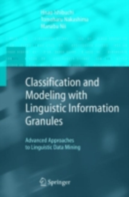 Classification and Modeling with Linguistic Information Granules : Advanced Approaches to Linguistic Data Mining, PDF eBook