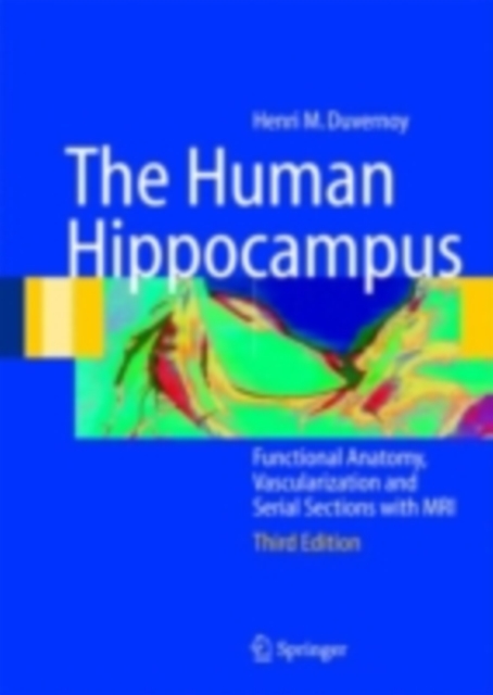The Human Hippocampus : Functional Anatomy, Vascularization and Serial Sections with MRI, PDF eBook