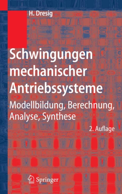 Schwingungen mechanischer Antriebssysteme : Modellbildung, Berechnung, Analyse, Synthese, PDF eBook