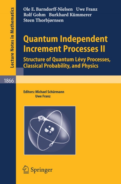Quantum Independent Increment Processes II : Structure of Quantum Levy Processes, Classical  Probability, and Physics, PDF eBook