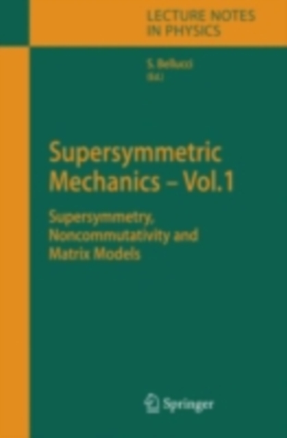 Supersymmetric Mechanics - Vol. 1 : Supersymmetry, Noncommutativity and Matrix Models, PDF eBook