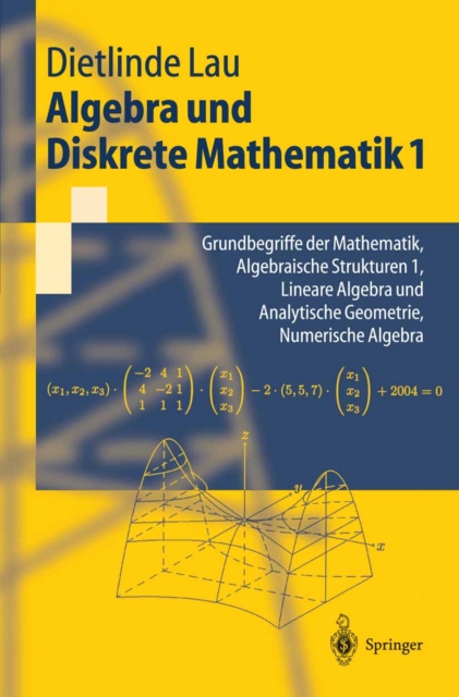 Algebra und Diskrete Mathematik 1 : Grundbegriffe der Mathematik, Algebraische Strukturen 1, Lineare Algebra und Analytische Geometrie, Numerische Algebra, PDF eBook
