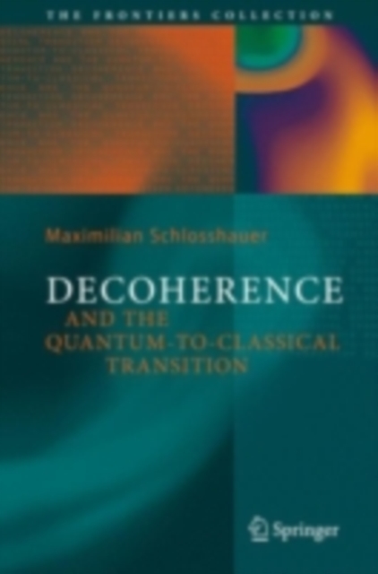Decoherence : and the Quantum-To-Classical Transition, PDF eBook