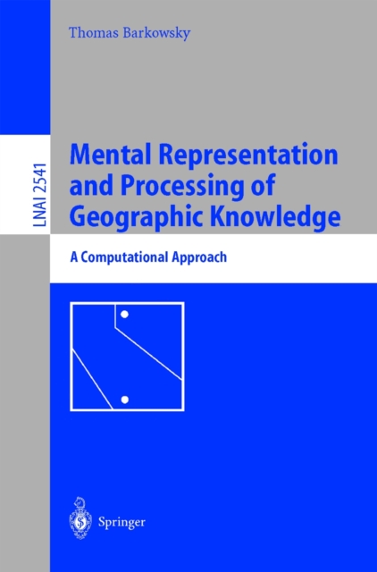 Mental Representation and Processing of Geographic Knowledge : A Computational Approach, PDF eBook