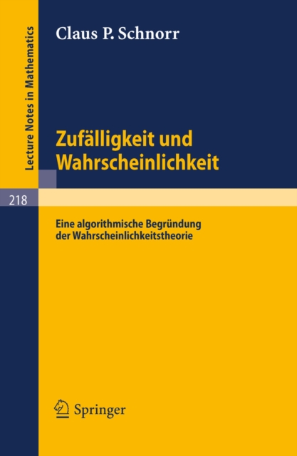 Zufalligkeit und Wahrscheinlichkeit : Eine algorithmische Begrundung der Wahrscheinlichkeitstheorie, PDF eBook