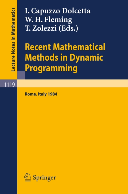 Recent Mathematical Methods in Dynamic Programming : Proceedings of the Conference held in Rome, Italy, March 26-28, 1984, PDF eBook