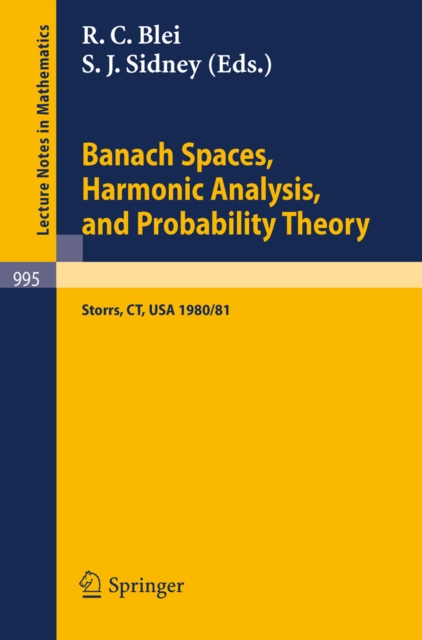 Banach Spaces, Harmonic Analysis, and Probability Theory : Proceedings of the Special Year in Analysis, held at the University of Connecticut 1980-1981, PDF eBook