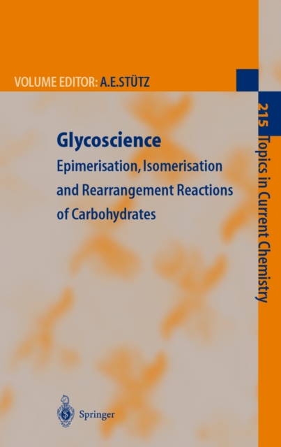 Glycoscience : Epimerisation, Isomerisation and Rearrangement Reactions of Carbohydrates, PDF eBook