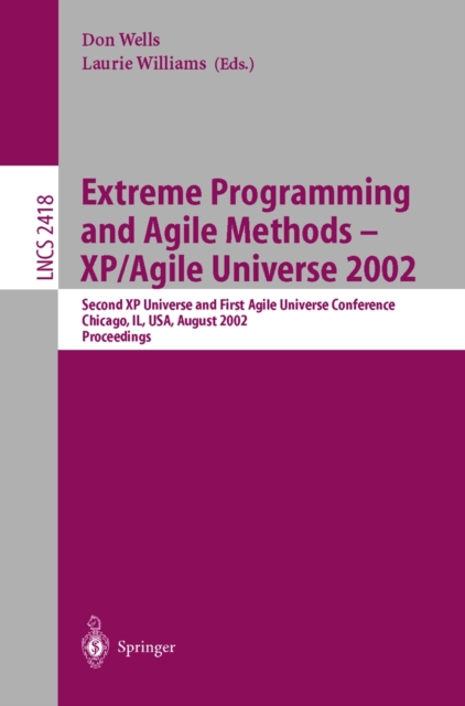 Extreme Programming and Agile Methods - XP/Agile Universe 2002 : Second XP Universe and First Agile Universe Conference Chicago, IL, USA, August 4-7, 2002.Proceedings, PDF eBook