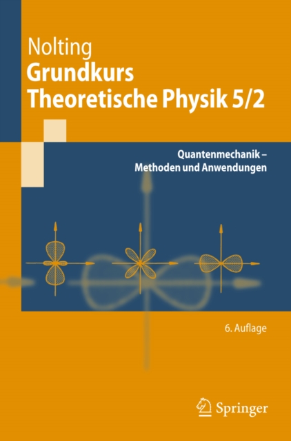 Grundkurs Theoretische Physik 5/2 : Quantenmechanik - Methoden und Anwendungen, PDF eBook