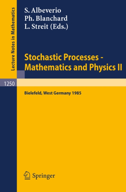 Stochastic Processes - Mathematics and Physics II : Proceedings of the 2nd BiBoS Symposium held in Bielefeld, West Germany, April 15-19, 1985, PDF eBook