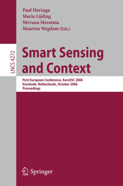 Smart Sensing and Context : First European Conference, EuroSSC 2006, Enschede, Netherlands, October 25-27, 2006, Proceedings, PDF eBook