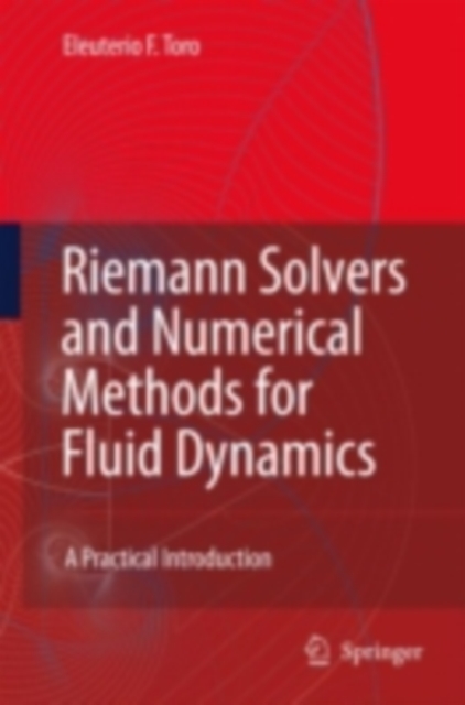 Riemann Solvers and Numerical Methods for Fluid Dynamics : A Practical Introduction, PDF eBook