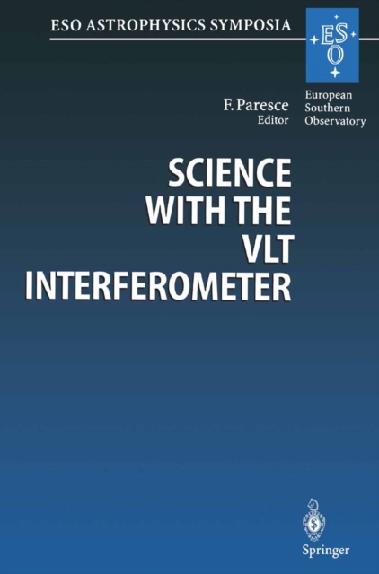 Science with the VLT Interferometer : Proceedings of the ESO Workshop Held at Garching, Germany, 18-21 June 1996, PDF eBook