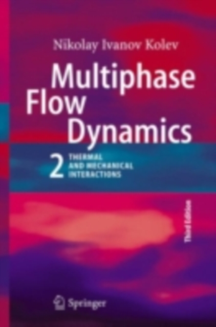 Multiphase Flow Dynamics 2 : Thermal and Mechanical Interactions, PDF eBook