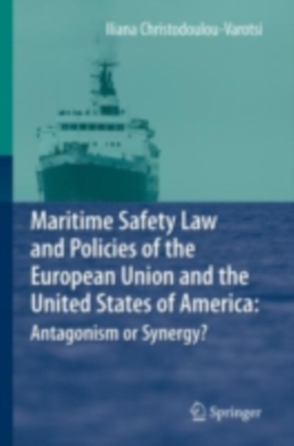Maritime Safety Law and Policies of the European Union and the United States of America: Antagonism or Synergy?, PDF eBook
