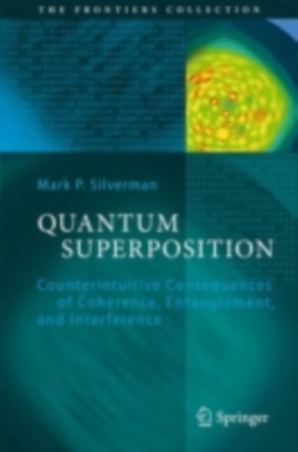 Quantum Superposition : Counterintuitive Consequences of Coherence, Entanglement, and Interference, PDF eBook