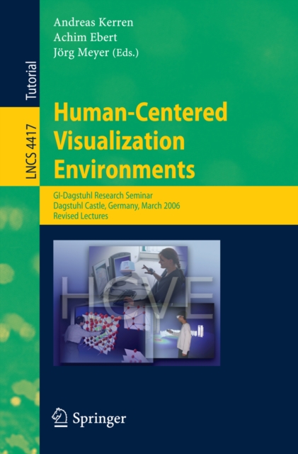 Human-Centered Visualization Environments : GI-Dagstuhl Research Seminar, Dagstuhl Castle, Germany, March 5-8, 2006, Revised Papers, PDF eBook