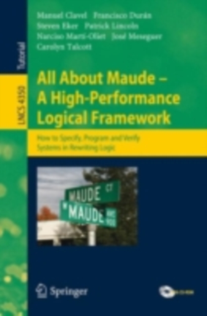 All About Maude - A High-Performance Logical Framework : How to Specify, Program, and Verify Systems in Rewriting Logic, PDF eBook