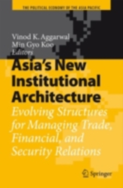 Asia's New Institutional Architecture : Evolving Structures for Managing Trade, Financial, and Security Relations, PDF eBook