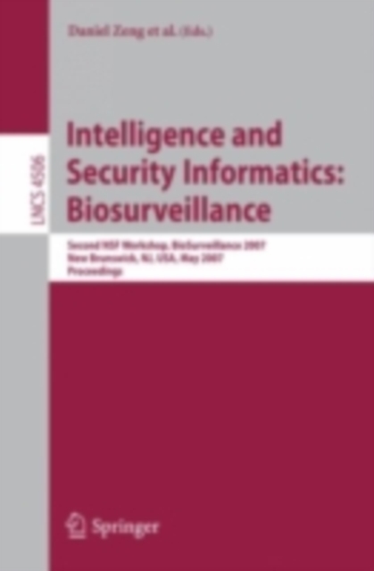 Intelligence and Security Informatics: Biosurveillance : Second NSF Workshop, BioSurveillance 2007, New Brunswick, NJ, USA, May 22, 2007, Proceedings, PDF eBook