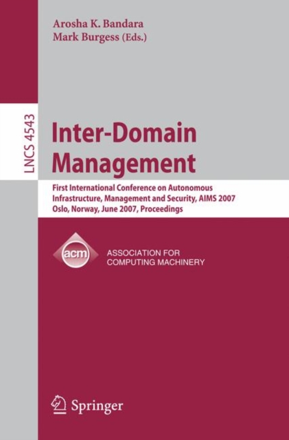 Inter-Domain Management : First International Conference on Autonomous Infrastructure, Management and Security, AIMS 2007, Oslo, Norway, June 21-22, 2007,  Proceedings, PDF eBook