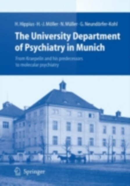 The University Department of Psychiatry in Munich : From Kraepelin and his predecessors to molecular psychiatry, PDF eBook