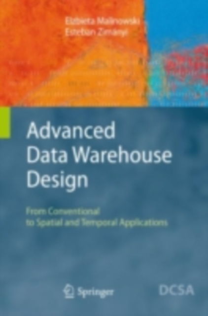 Advanced Data Warehouse Design : From Conventional to Spatial and Temporal Applications, PDF eBook