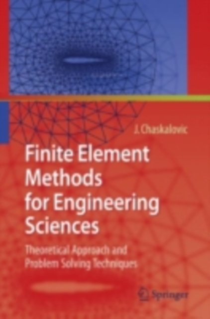 Finite Element Methods for Engineering Sciences : Theoretical Approach and Problem Solving Techniques, PDF eBook