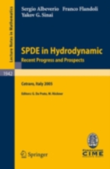 SPDE in Hydrodynamics: Recent Progress and Prospects : Lectures given at the C.I.M.E. Summer School held in Cetraro, Italy, August 29 - September 3, 2005, PDF eBook