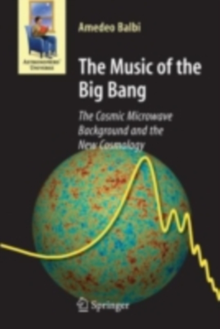 The Music of the Big Bang : The Cosmic Microwave Background and the New Cosmology, PDF eBook