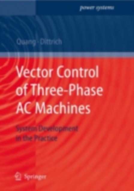 Vector Control of Three-Phase AC Machines : System Development in the Practice, PDF eBook