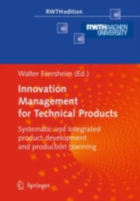 Innovation Management for Technical Products : Systematic and Integrated Product Development and Production Planning, PDF eBook