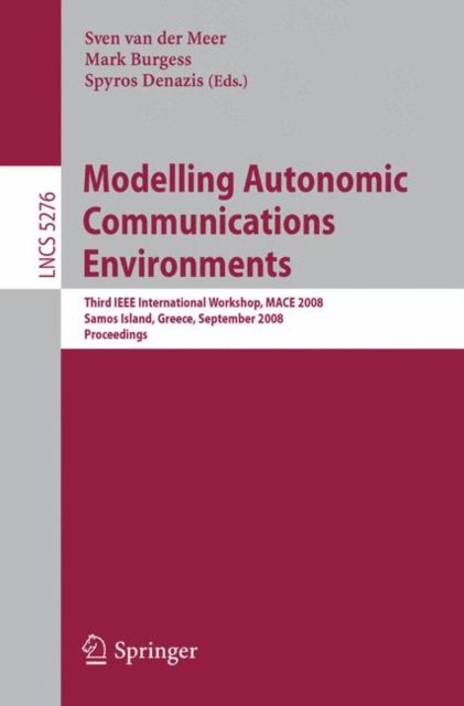 Modelling Autonomic Communications Environments : Third IEEE International Workshop, MACE 2008, Samos Island, Greece, September 22-26, 2008, Proceedings, PDF eBook