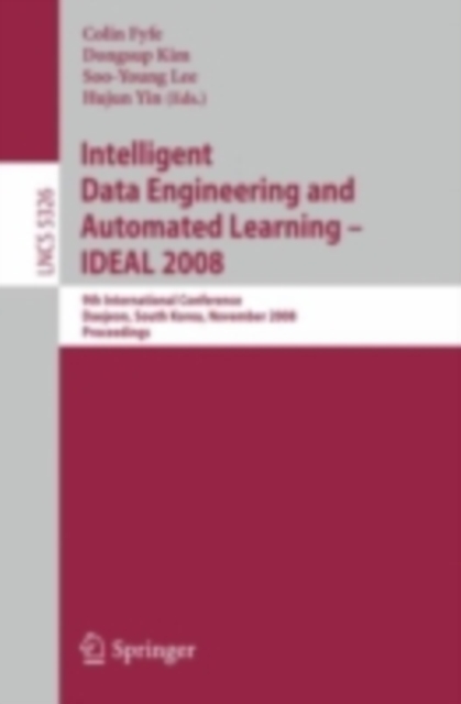 Intelligent Data Engineering and Automated Learning - IDEAL 2008 : 9th International Conference Daejeon, South Korea, November 2-5, 2008, Proceedings, PDF eBook