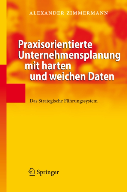Praxisorientierte Unternehmensplanung mit harten und weichen Daten : Das Strategische Fuhrungssystem, PDF eBook