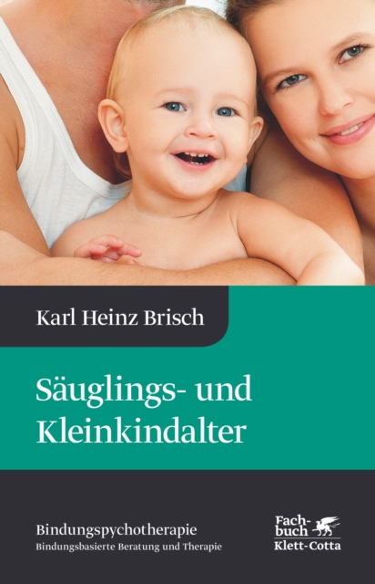Sauglings- und Kleinkindalter (Bindungspsychotherapie) : Bindungspsychotherapie - Bindungsbasierte Beratung und Therapie, EPUB eBook