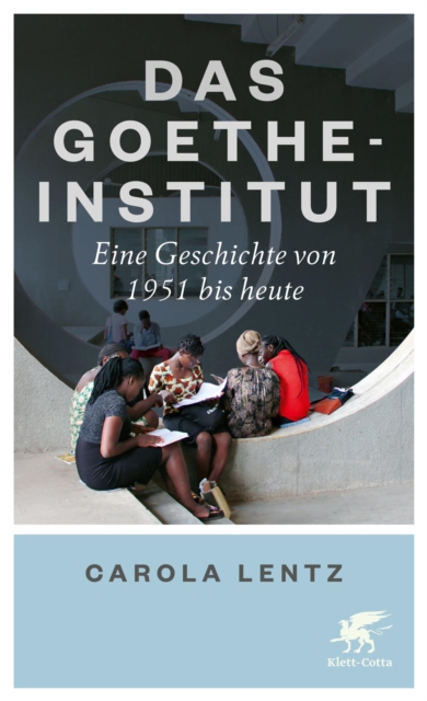 Das Goethe-Institut : Eine Geschichte von 1951 bis heute, EPUB eBook