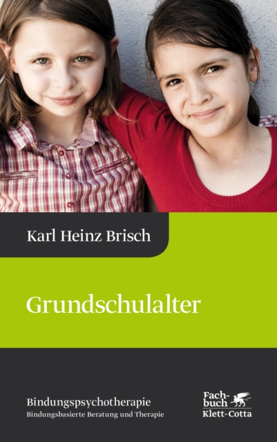 Grundschulalter (Bindungspsychotherapie) : Bindungspsychotherapie - Bindungsbasierte Beratung und Therapie, PDF eBook