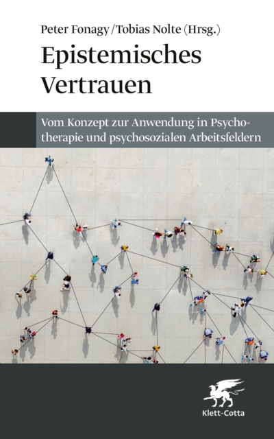 Epistemisches Vertrauen : Vom Konzept zur Anwendung in Psychotherapie und psychosozialen Arbeitsfeldern, PDF eBook