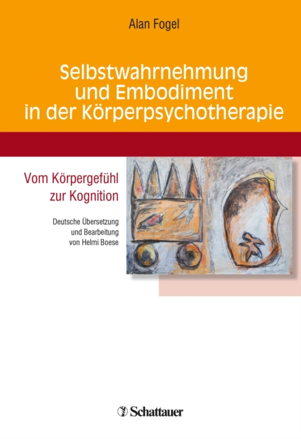 Selbstwahrnehmung und Embodiment in der Korperpsychotherapie : Vom Korpergefuhl zur Kognition - Deutsche Ubersetzung und Bearbeitung von Helmi Boese, PDF eBook
