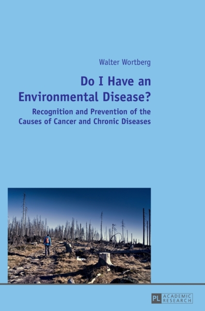 Do I Have an Environmental Disease? : Recognition and Prevention of the Causes of Cancer and Chronic Diseases, Hardback Book