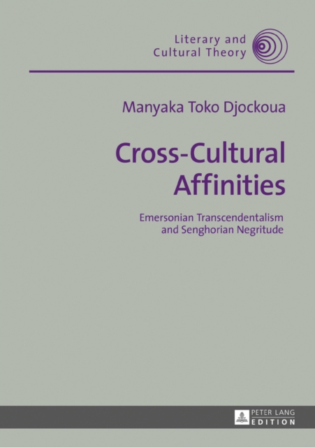 Cross-Cultural Affinities : Emersonian Transcendentalism and Senghorian Negritude, EPUB eBook