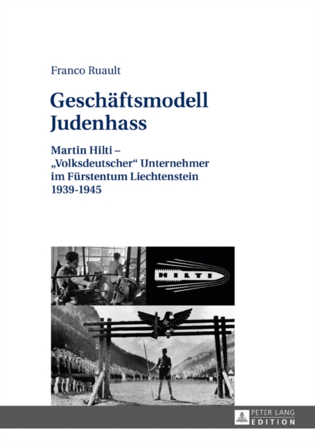 Geschaeftsmodell Judenhass : Martin Hilti - «Volksdeutscher» Unternehmer im Fuerstentum Liechtenstein 1939-1945, EPUB eBook