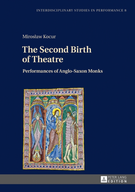 The Second Birth of Theatre : Performances of Anglo-Saxon Monks, EPUB eBook