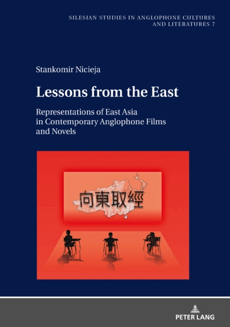 Lessons from the East : Representations of East Asia in Contemporary Anglophone Films and Novels, EPUB eBook
