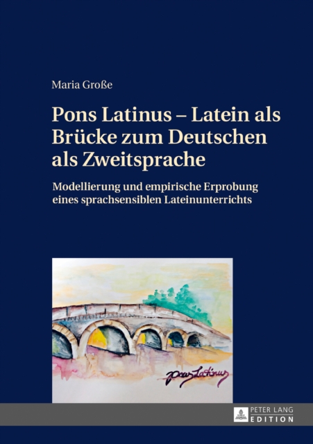 Pons Latinus - Latein als Bruecke zum Deutschen als Zweitsprache : Modellierung und empirische Erprobung eines sprachsensiblen Lateinunterrichts, PDF eBook